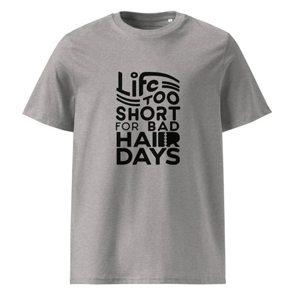 Unisex | LIFE IS TOO SHORT FOR BAD HAIR DAYS Organic Cotton T-Shirt - AwRans Clothing