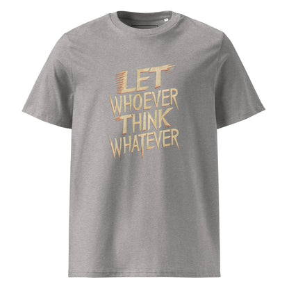 Unisex | LET WHOEVER THINK WHATEVER - Organic Cotton T-Shirt - AwRans Clothing