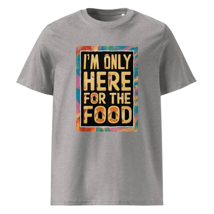 Unisex | I'm Only Here For The Food - Organic Cotton T-Shirt - AwRans Clothing