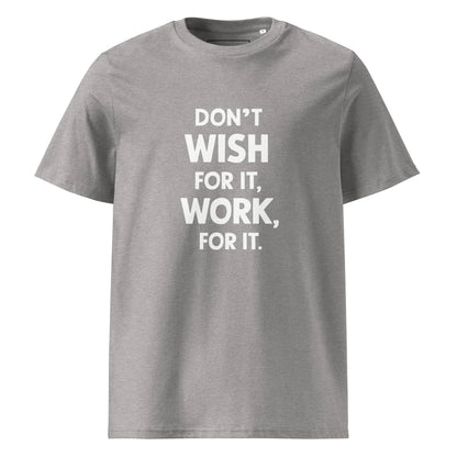 Unisex | Don't Wish For It Work For It - Organic Cotton T-Shirt - AwRans Clothing