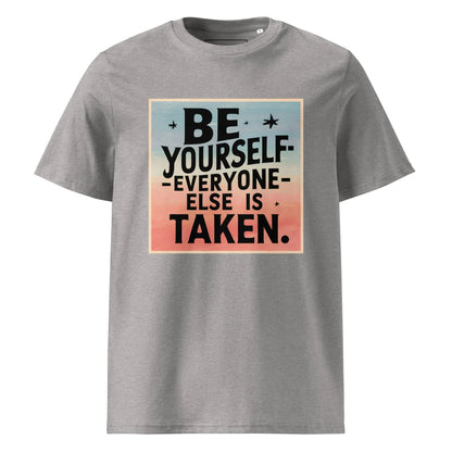 Unisex | Be Yourself Everyone Else Is Taken - Organic Cotton T-Shirt - AwRans Clothing
