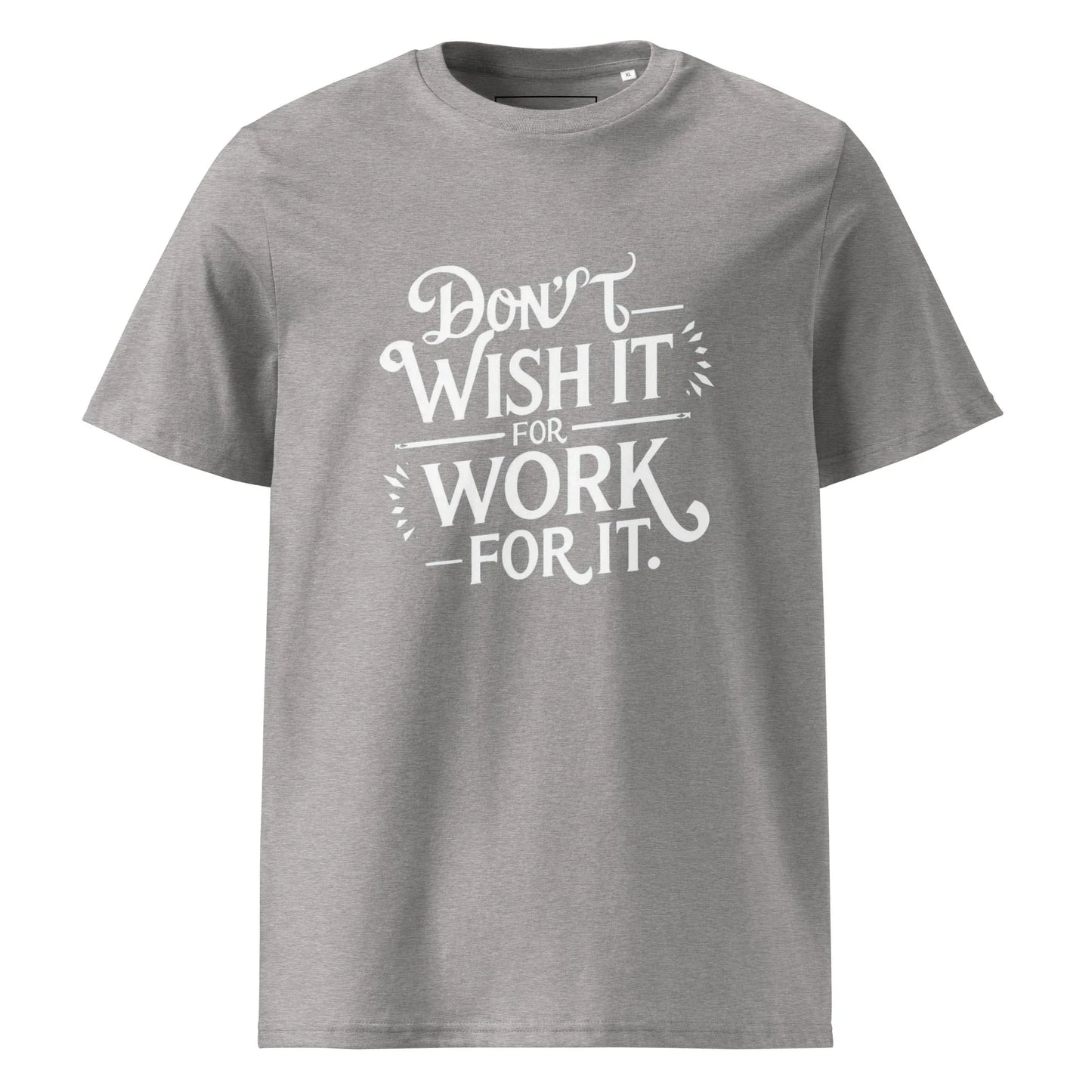 Unisex | Don't Wish For It Work For It - Organic Cotton T-Shirt - AwRans Clothing