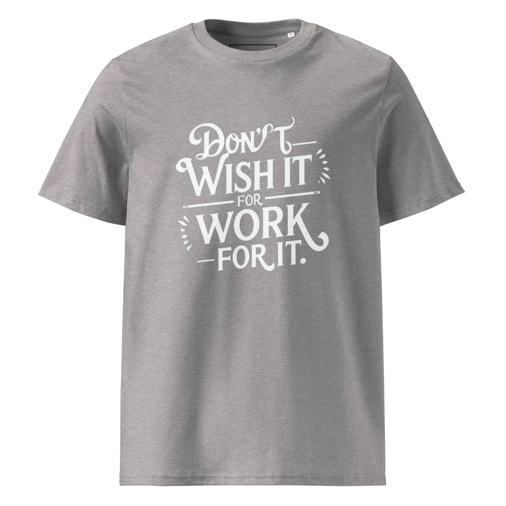Unisex | Don't Wish For It Work For It - Organic Cotton T-Shirt - AwRans Clothing