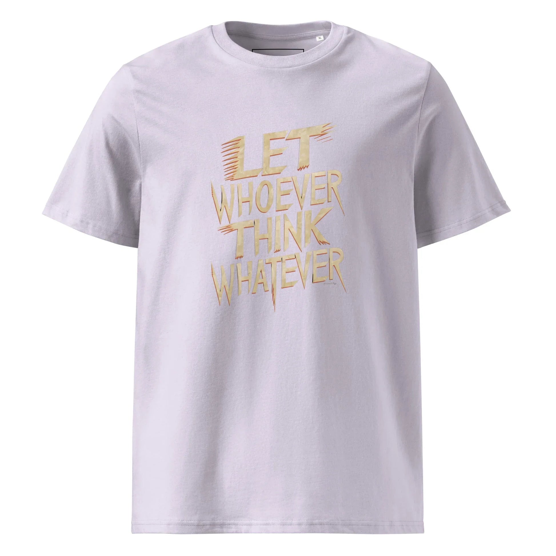 Unisex | LET WHOEVER THINK WHATEVER - Organic Cotton T-Shirt - AwRans Clothing