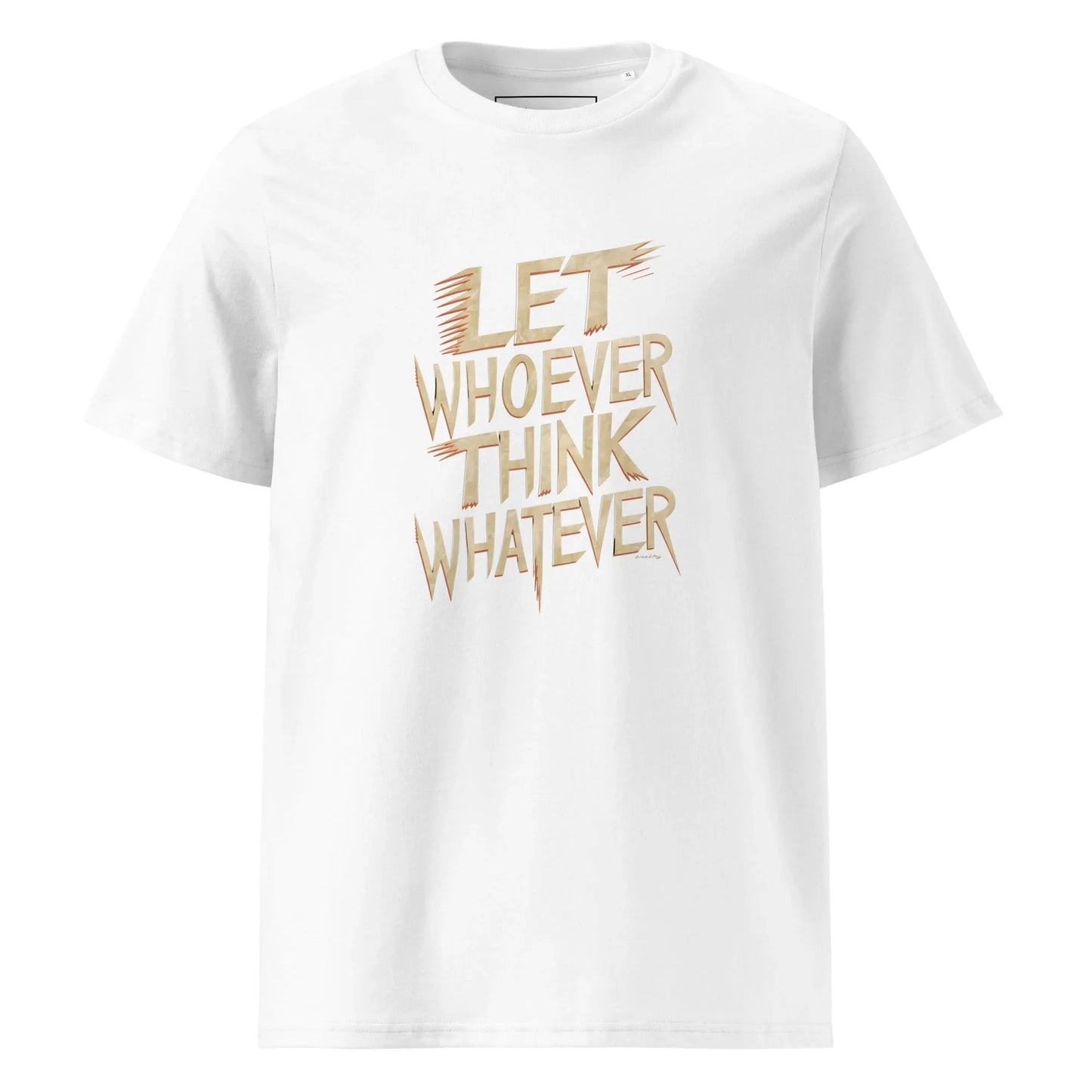 Unisex | LET WHOEVER THINK WHATEVER - Organic Cotton T-Shirt - AwRans Clothing