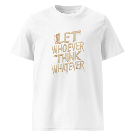 Unisex | LET WHOEVER THINK WHATEVER - Organic Cotton T-Shirt - AwRans Clothing