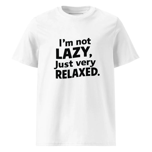 Unisex | I'm Not Lazy I'm Just Very Relaxed - Organic Cotton T-Shirt - AwRans Clothing