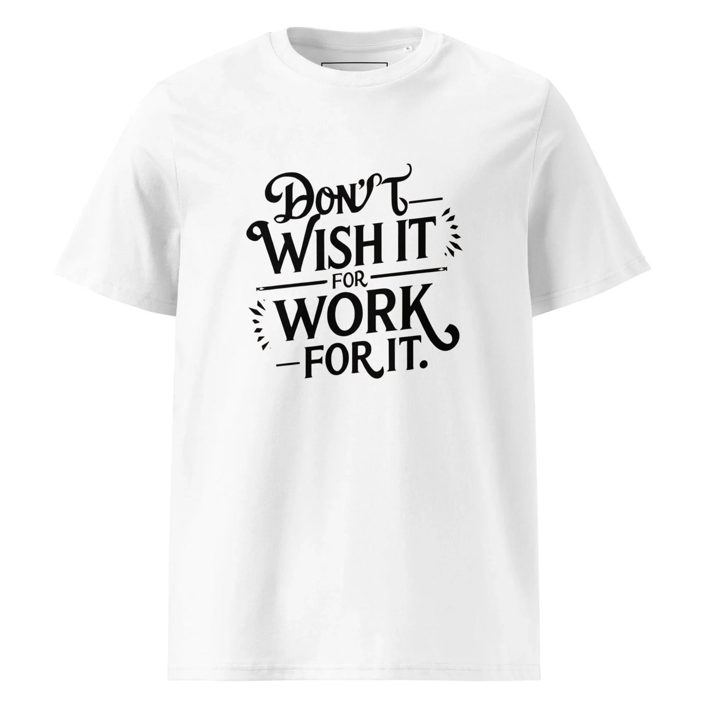 Unisex | Don't Wish For It Work For It - Organic Cotton T-Shirt - AwRans Clothing