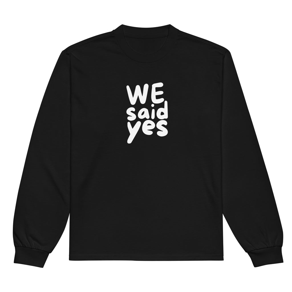Unisex Premium Heavyweight Long Sleeve Shirt | We Said Yes long sleeve shirt AwRans Clothing unisex-premium-heavyweight-long-sleeve-shirt-black-front-67f2c367cc4ad