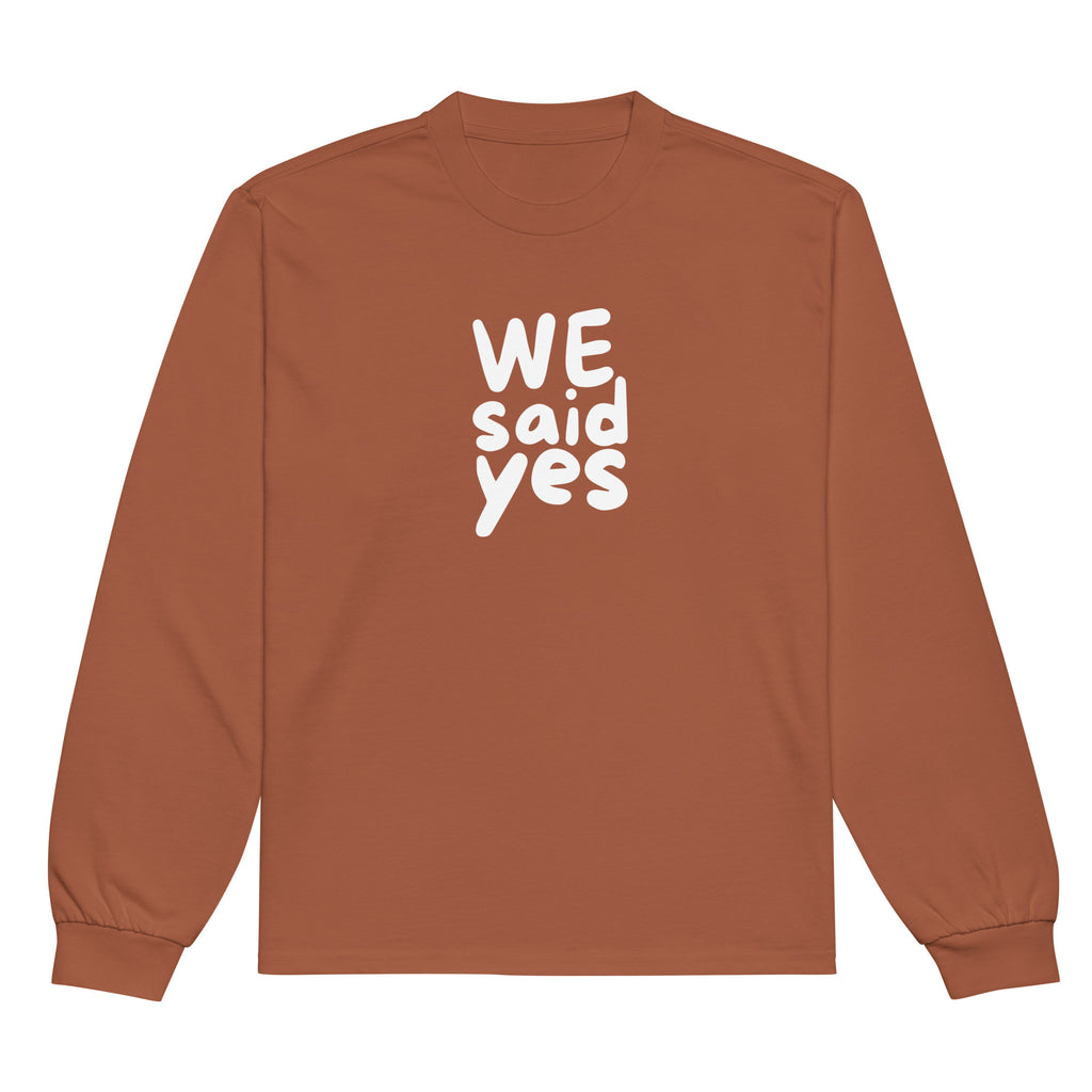 Unisex Premium Heavyweight Long Sleeve Shirt | We Said Yes long sleeve shirt AwRans Clothing unisex-premium-heavyweight-long-sleeve-shirt-clay-front-67f2c367e9d52