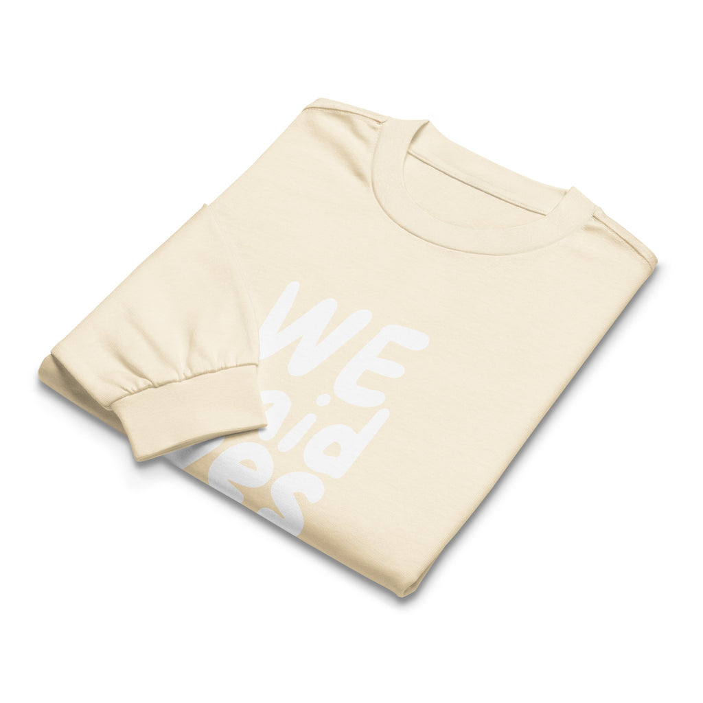 Unisex Premium Heavyweight Long Sleeve Shirt | We Said Yes long sleeve shirt AwRans Clothing unisex-premium-heavyweight-long-sleeve-shirt-ecru-front-67f2c3680fe9e