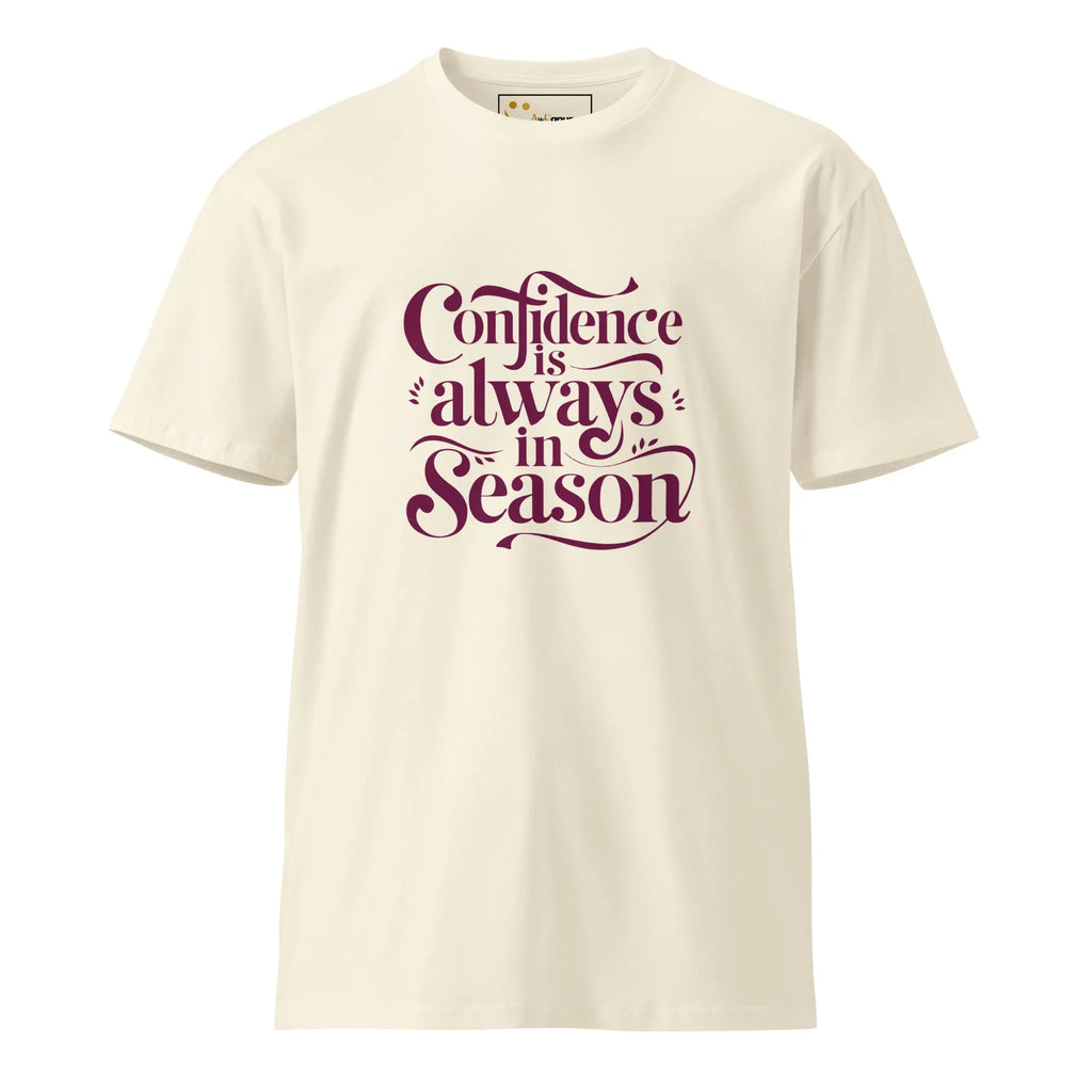 Women's Premium T-Shirt | Confidence Is Always In Season T-Shirt AwRans Clothing unisex-premium-t-shirt-natural-front-6794c80caf0c4