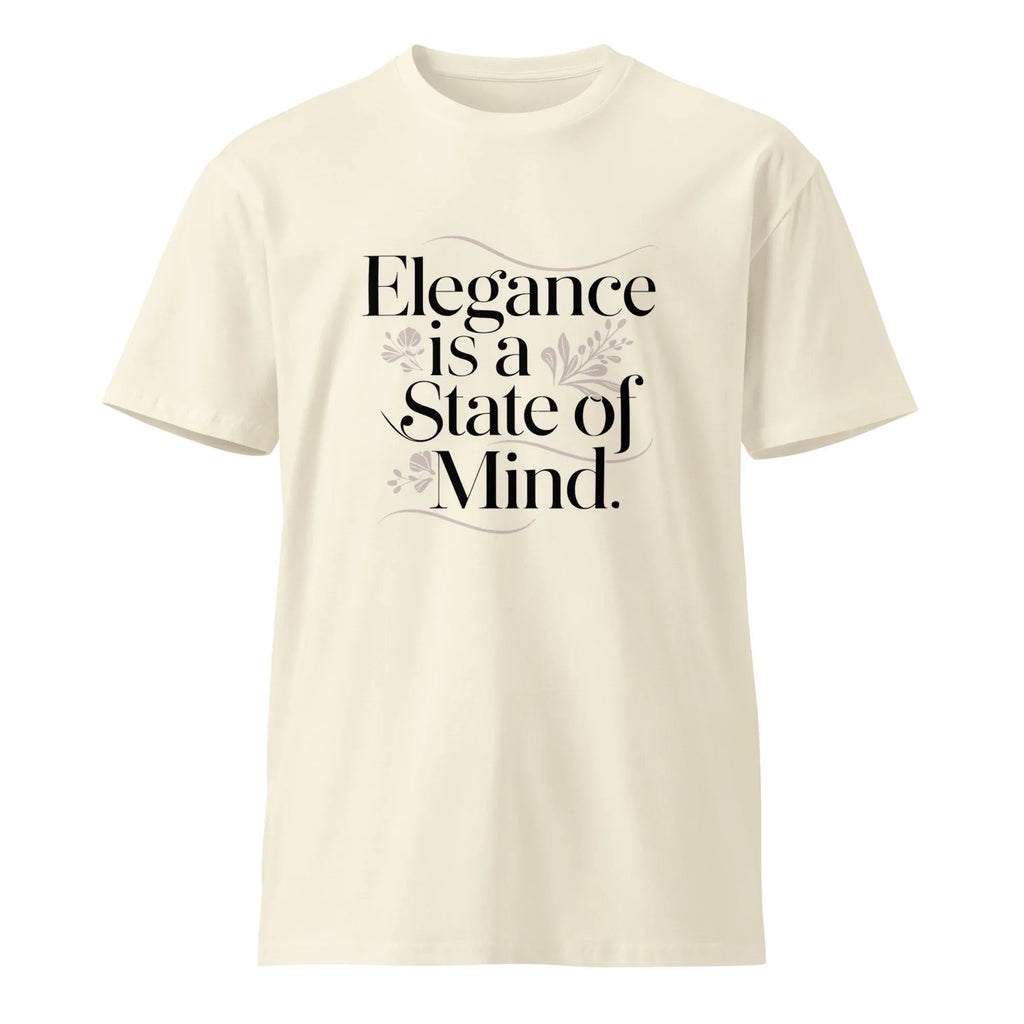 Women's Premium T-Shirt | Elegance Is A State Of Mind. T-Shirt AwRans Clothing unisex-premium-t-shirt-natural-front-6794f2de30ca8