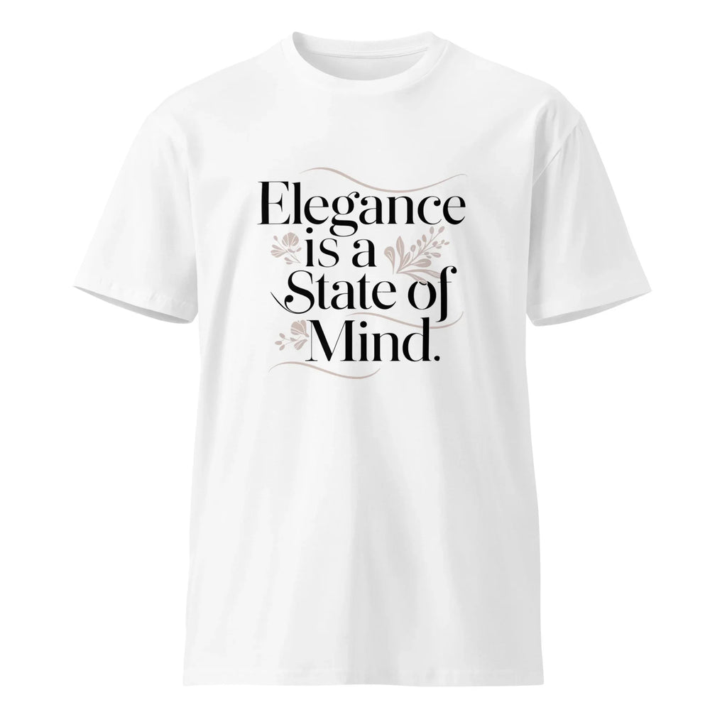 Women's Premium T-Shirt | Elegance Is A State Of Mind. T-Shirt AwRans Clothing unisex-premium-t-shirt-white-front-6794f2de310e2