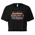Women’s Crop Top | Warning: Too Cute To Handle Black Crop Tops AwRans Clothing womens-crop-top-black-front-67c0d7da8e190
